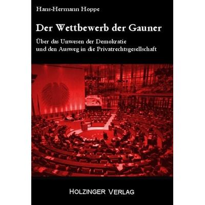 Der Wettbewerb der Gauner, Taschenbuch von Hans-Hermann Hoppe, Holzinger, H W, 978-3-926396-58-7