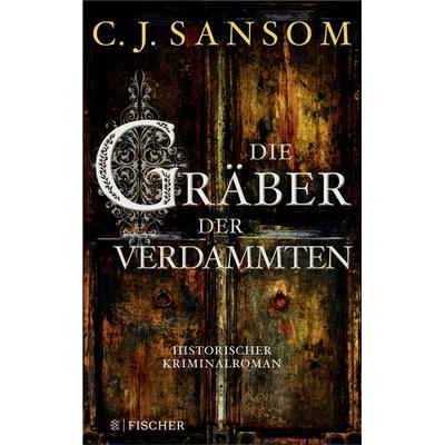 Die Gräber der Verdammten, Taschenbuch von C.J. Sansom, Fischer Taschenbuch Verlag