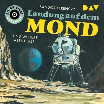 Landung auf dem Mond und weitere Abenteuer - Sándor Ferenczy, Audio, 9783742407863