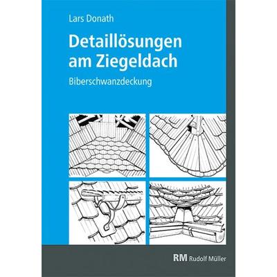 Detaillösungen am Ziegeldach, Taschenbuch von Lars Donath, RM Rudolf Müller Medien GmbH & Co. KG, 978-3-481-04665-1