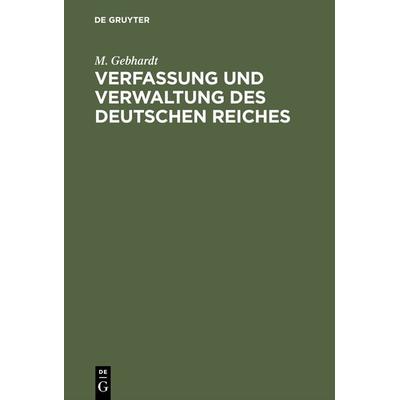 Verfassung und Verwaltung des Deutschen Reiches, Gebundene Ausgabe von M. Gebhardt, De Gruyter, 978-3-11-117164-7