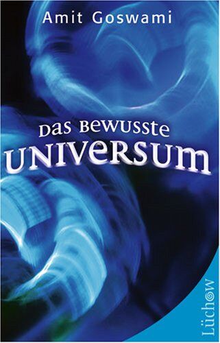 Amit Goswami - Das bewusste Universum. Wie Bewusstsein die materielle Welt erschafft - Preis vom 09.10.2026 07:28:09 h