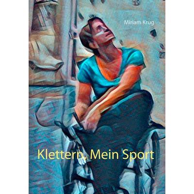 Klettern, Mein Sport, Taschenbuch von Miriam Krug, BoD – Books on Demand, 978-3-7460-7765-9