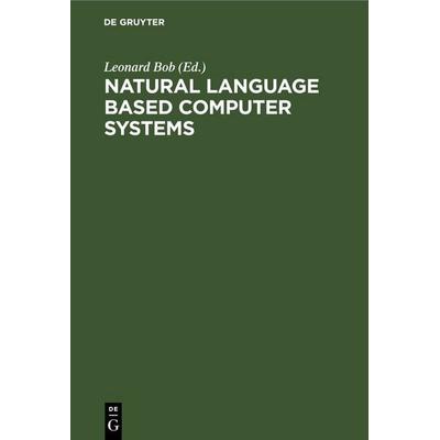 Natural Language Based Computer Systems, Gebundene Ausgabe von , De Gruyter, 978-3-11-259843-6
