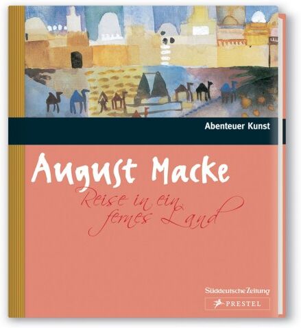 August Macke - Reise in ein fernes Land (Abenteuer Kunst) - Preis vom 30.09.2026 09:01:18 h