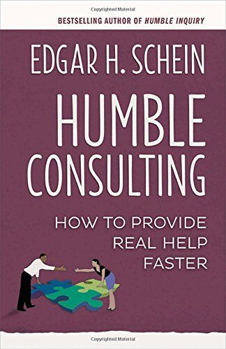 Schein, Edgar H. - Humble Consulting: How to Provide Real Help Faster - Preis vom 04.10.2026 03:51:26 h