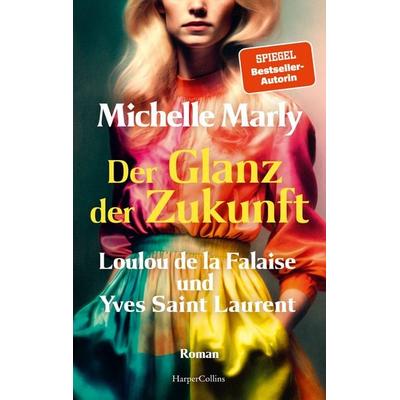 Der Glanz der Zukunft. Loulou de la Falaise und Yves Saint Laurent, Taschenbuch von Michelle Marly, HarperCollins Paperback