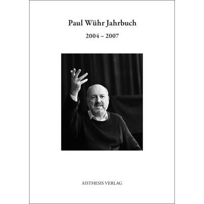 Paul Wühr Jahrbuch 2004-2007, Paperback von Paul Wühr, Aisthesis, 978-3-8498-1330-7