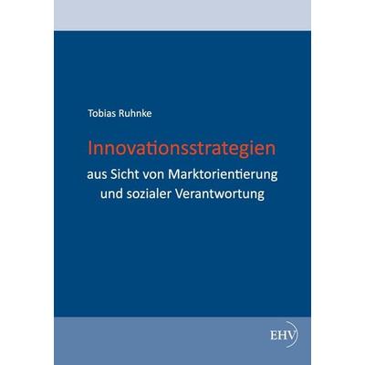 Innovationsstrategien aus Sicht von Marktorientierung und sozialer Verantwortung, Taschenbuch von Tobias Ruhnke, Europäischer Hochschulverlag,