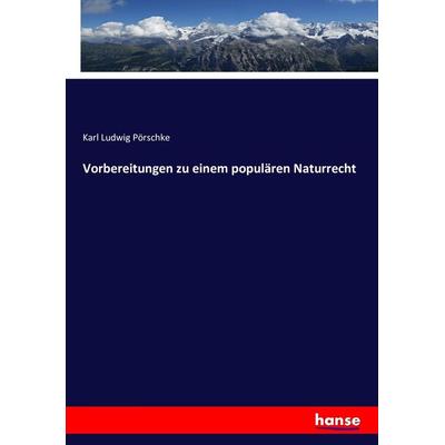 Vorbereitungen zu einem populären Naturrecht, Taschenbuch von Karl Ludwig Pörschke, Hansebooks, 978-3-7434-6408-7