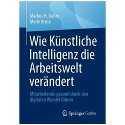 Wie Künstliche Intelligenz die Arbeitswelt verändert, Fachbücher von Markus H. Dahm, Merle Kruse