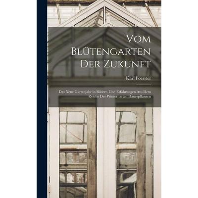 Vom Blütengarten Der Zukunft, Gebundene Ausgabe von Karl Foerster, British Library, Historical Print Editions, 978-1-01-615605-9