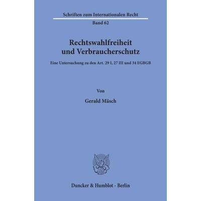 Rechtswahlfreiheit und Verbraucherschutz., Taschenbuch von Gerald Mäsch, Duncker & Humblot, 978-3-428-07675-8