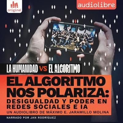 El algoritmo nos polariza - Máximo E. Jaramillo Molina, Audio, 9781964915654