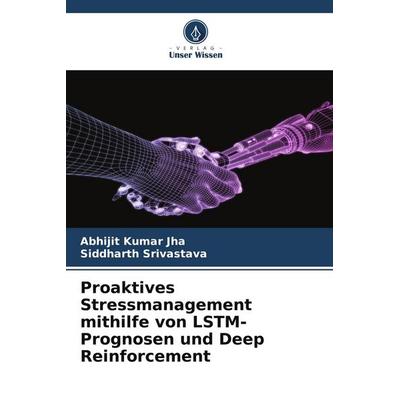 Proaktives Stressmanagement mithilfe von LSTM-Prognosen und Deep Reinforcement, Taschenbuch von Abhijit Kumar Jha,Siddharth Srivastava, Verlag Unser