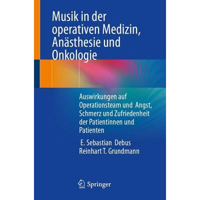 Musik in der operativen Medizin, Anästhesie und Onkologie, Taschenbuch von E. Sebastian Debus,Reinhart T. Grundmann, Springer Berlin,
