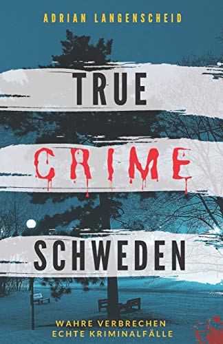 Adrian Langenscheid - True Crime Schweden Wahre Verbrechen – Echte Kriminalfälle: Ein erschütterndes Portrait menschlicher Abgründe. (True Crime International, Band 4) - Preis vom 17.10.2026 19:25:27 h