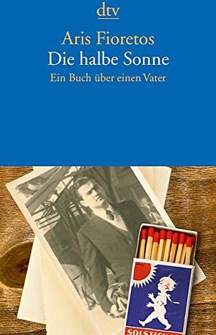 Aris Fioretos - Die halbe Sonne: Ein Buch über einen Vater - Preis vom 11.10.2026 15:43:13 h