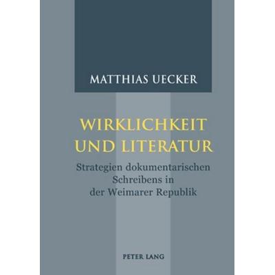 Wirklichkeit und Literatur, Taschenbuch von Matthias Uecker, Peter Lang Group AG, International Academic Publishers, 978-3-03911-057-5