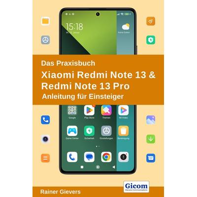 Das Praxisbuch Xiaomi Redmi Note 13 & Redmi Note 13 Pro - Anleitung für Einsteiger, Taschenbuch von Rainer Gievers, Gievers, Rainer, 978-3-96469-254-2