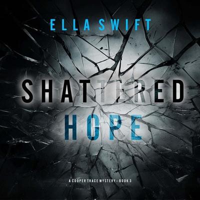 Shattered Hope (A Cooper Trace FBI Suspense Thriller—Book 3) - Ella Swift, Audio, 9781094332895
