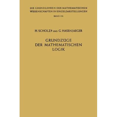 Grundzüge der Mathematischen Logik, Taschenbuch von Heinrich Scholz,Gisbert Hasenjaeger, Springer Berlin, 978-3-642-94815-2