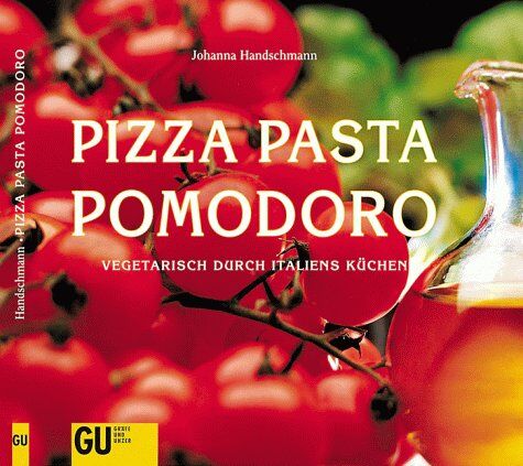 Johanna Handschmann - Pizza, Pasta, Pomodoro. Vegetarisch durch Italiens Kuechen - Preis vom 13.10.2026 19:28:25 h