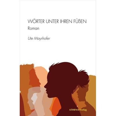 Wörter unter ihren Füßen, Taschenbuch von Ute Mayrhofer, Athena, 978-3-7455-1159-8