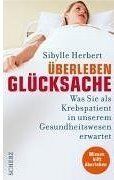 Sibylle Herbert - Überleben Glücksache. Was Sie als Krebspatient in unserem Gesundheitswesen erwartet - Preis vom 09.10.2026 07:28:09 h
