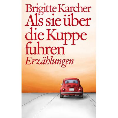 Als sie über die Kuppe fuhren, Taschenbuch von Brigitte Karcher, BoD – Books on Demand, 978-3-7528-6790-9