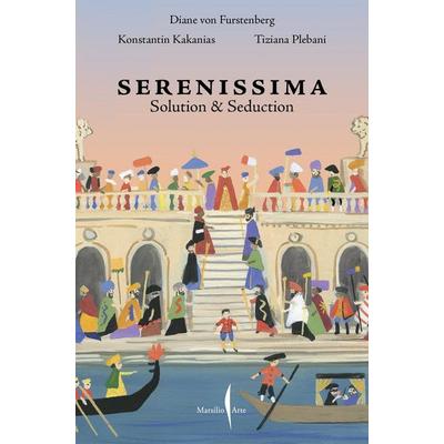 Venezia Serenissima. Solution & seduction. Ediz. italiana e inglese, Taschenbuch von Diane Furstenberg,Tiziana Plebani, Marsilio Arte