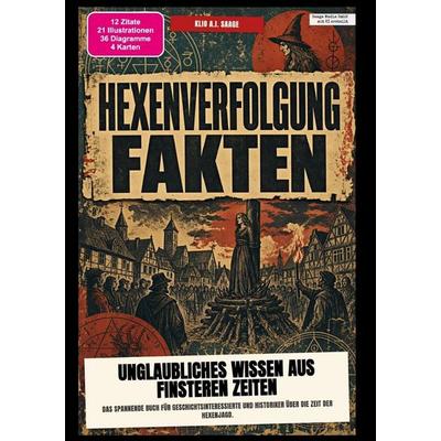 Hexenverfolgung-Fakten: Unglaubliches Wissen aus finsteren Zeiten, Taschenbuch von Klio A.I. Saage, Epubli, 978-3-565-60457-9