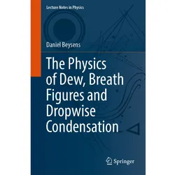 The Physics of Dew, Breath Figures and Dropwise Condensation, Fachbücher von Daniel Beysens