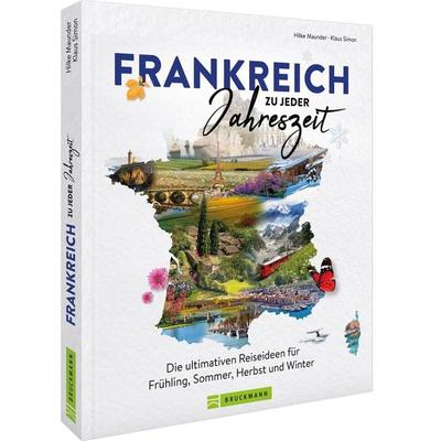 Frankreich zu jeder Jahreszeit, Gebundene Ausgabe von Hilke Maunder,Klaus Simon, Bruckmann, 978-3-7343-2895-4