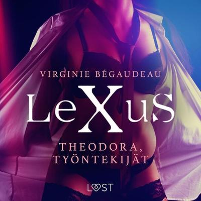 LeXuS: Theodora, Työntekijät - eroottinen dystopia - Virginie Bégaudeau, Audio, 9788726355802