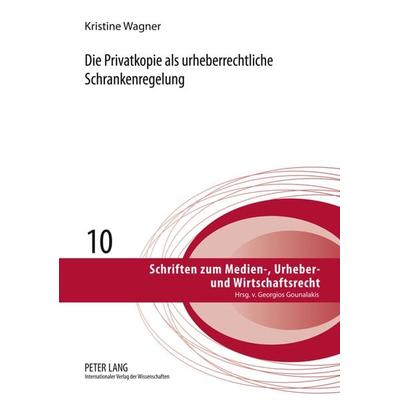 Die Privatkopie als urheberrechtliche Schrankenregelung, Gebundene Ausgabe von Kristine Wagner, Peter Lang GmbH, Internationaler Verlag der