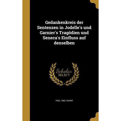 Gedankenkreis der Sentenzen in Jodelle's und Garnier's Tragödien und Seneca's Einfluss auf denselben, Gebundene Ausgabe von Paul Kahnt, Creative Media
