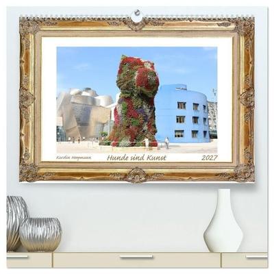 Hunde sind Kunst (hochwertiger Premium Wandkalender 2027 DIN A2 quer), Kunstdruck in Hochglanz