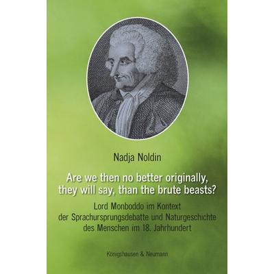 Are we then no better originally, they will say, than the brute beasts?, Gebundene Ausgabe von Nadja Noldin, Königshausen u. Neumann,