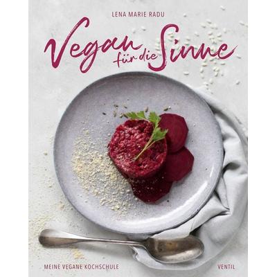Vegan für die Sinne, Gebundene Ausgabe von Lena Maria Radu, Ventil Verlag, 978-3-95575-163-0