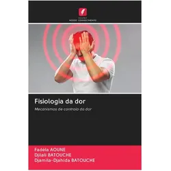 Fisiologia da dor, Fachbücher von Djilali BATOUCHE, Djamila-Djahida Batouche, Fadéla AOUNE