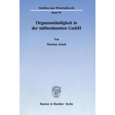 Organzuständigkeit in der mitbestimmten GmbH., Taschenbuch von Martina Schall, Duncker & Humblot, 978-3-428-08531-6