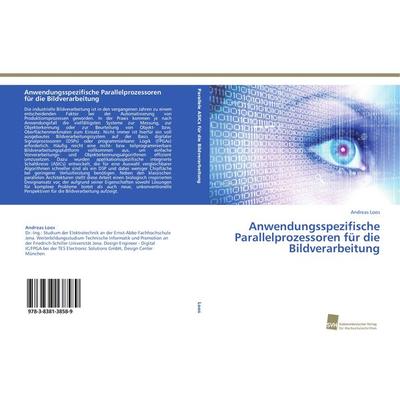 Anwendungsspezifische Parallelprozessoren für die Bildverarbeitung, Taschenbuch von Andreas Loos, Südwestdeutscher Verlag für Hochschulschriften,