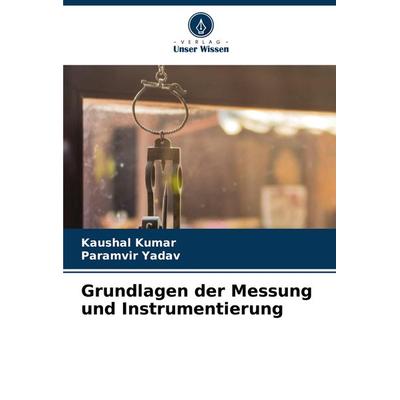 Grundlagen der Messung und Instrumentierung, Taschenbuch von Kaushal Kumar,Paramvir Yadav, Verlag Unser Wissen, 978-620-8-13156-2