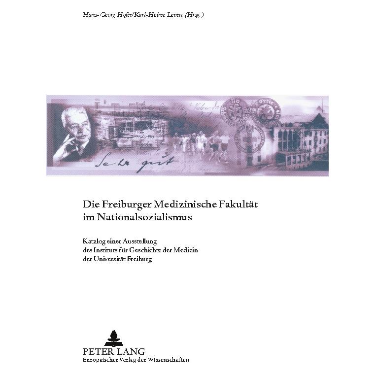 Peter Lang Die Freiburger Medizinische Fakultät im Nationalsozialismus (Deutsch, Softcover, Hans-Georg Hofer, Karl-Heinz Leven) (7731272)