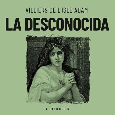 La desconocida - Villiers De L'Isle Adam, Audio, 4066004712543