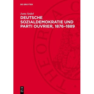 Deutsche Sozialdemokratie und Parti ouvrier, 1876–1889, Gebundene Ausgabe von Jutta Seidel, De Gruyter, 978-3-11-275200-5