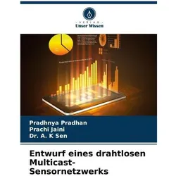 Entwurf eines drahtlosen Multicast-Sensornetzwerks, Fachbücher von Pradhnya Pradhan, Prachi Jaini, A K Sen