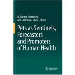 Pets as Sentinels, Forecasters and Promoters of Human Health, Fachbücher von Ana Catarina A. Sousa, M. Ramiro Pastorinho, Ramiro Pastorinho, M/Catarina A Sousa