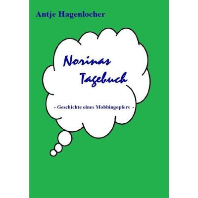 Norinas Tagebuch - Geschichte eines Mobbingopfers, Taschenbuch von Antje Hagenlocher, Epubli, 978-3-7467-3426-2